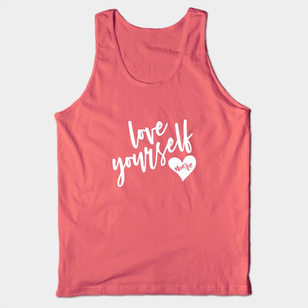 Love Yourself More Tank Top by beyerbydesign